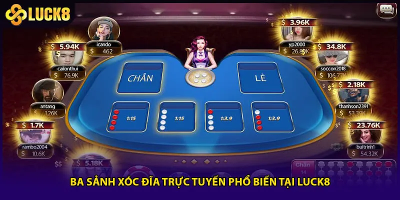 Ba sảnh xóc đĩa trực tuyến phổ biến tại Luck8