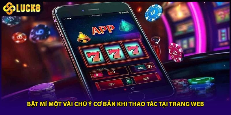 Tải App LUCK8 -Thao Tác Nhanh, Trải Nghiệm Mượt Mà 3 Bật mí một vài chú ý cơ bản khi thao tác tại trang web