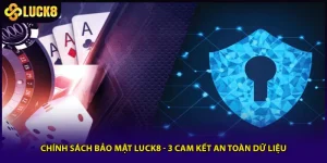 Chính Sách Bảo Mật Luck8 - 3 Cam Kết An Toàn Dữ Liệu