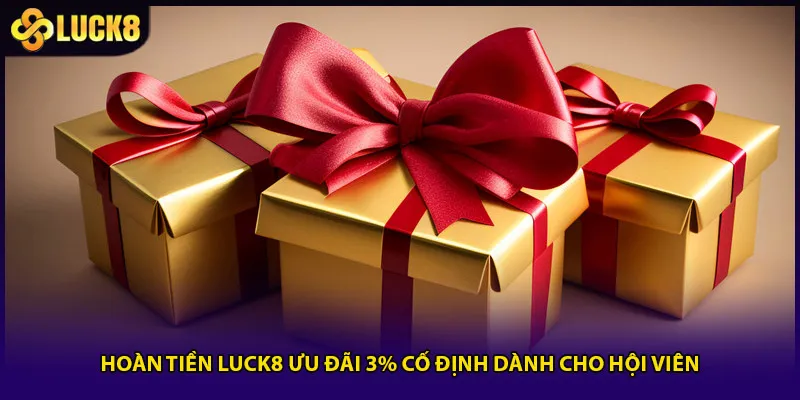 Hoàn Tiền Luck8 Ưu Đãi 3% Cố Định Dành Cho Hội Viên