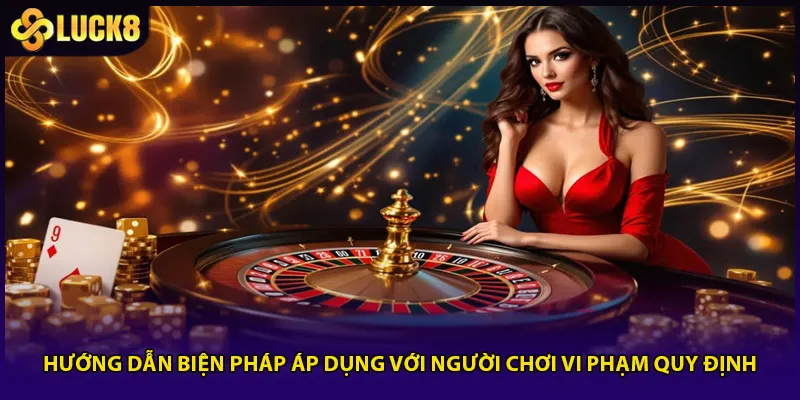 Hướng dẫn biện pháp áp dụng với người chơi vi phạm quy định