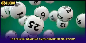 Lô Đề Luck8 - Nắm Chắc 3 Mẹo, Chinh Phục Mỗi Kỳ Quay