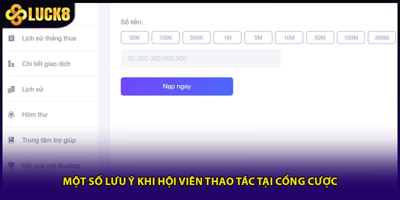Nạp Tiền LUCK8 Chỉ Mất 1 Phút Dành Cho Người Mới 3 Một số lưu ý khi hội viên thao tác tại cổng cược